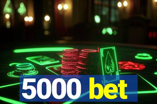 5000 bet